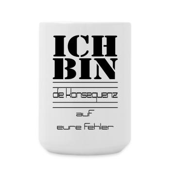ICH BIN die Konsequenz auf eure Fehler - Große Tasse 440 ml - Weiß - Vorne