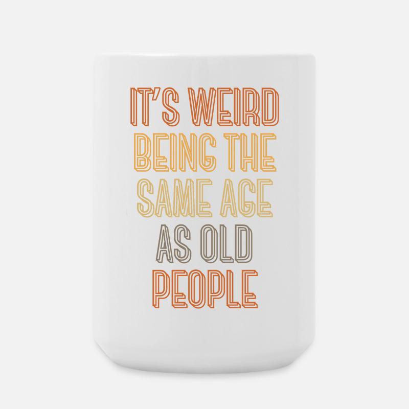 It's weird being the same age as old people - Large Mug 440 ml - white