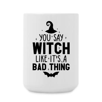 You Say Witch Like It's A Bad Thing Halloween - Large Mug 440 ml - white - Front