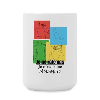 Je ne râle pas. Je m’exprime. Nuance ! - Grande tasse 440 ml - blanc - Devant