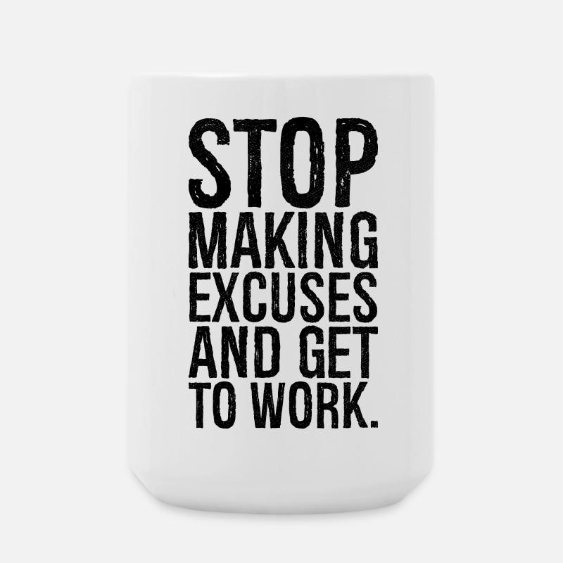 stop making excuses and get to work - Große Tasse 440 ml - Weiß