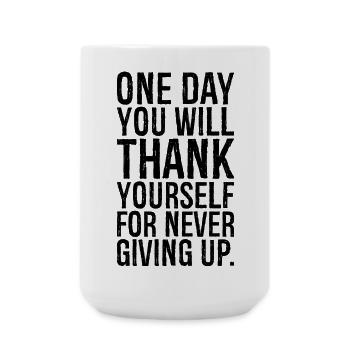 one day you will thank yourself for never giving - Large Mug 440 ml - white - Front