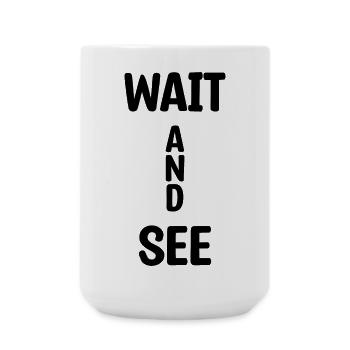 Wait And See - Große Tasse 440 ml - Weiß - Vorne