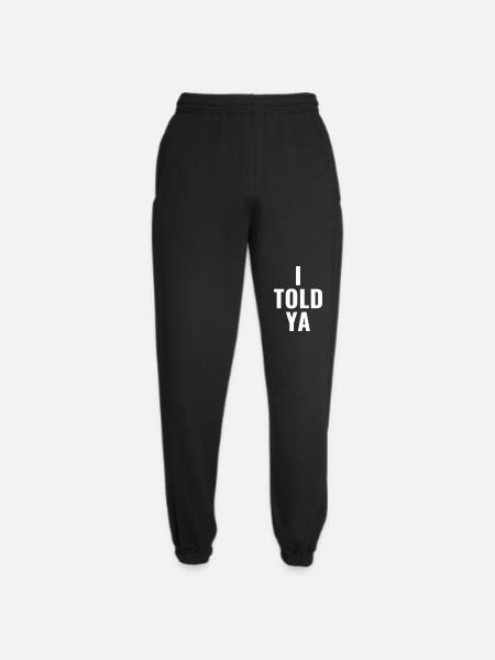 I told ya - Unisex Jogginghose - Schwarz