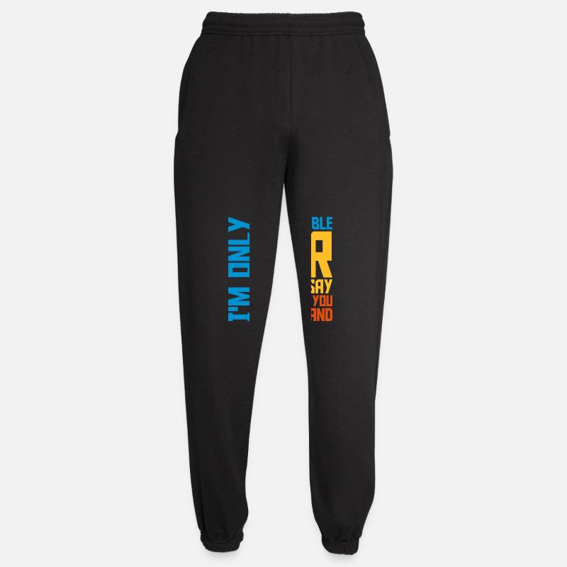 what I say Zitat - Unisex Jogginghose - Schwarz