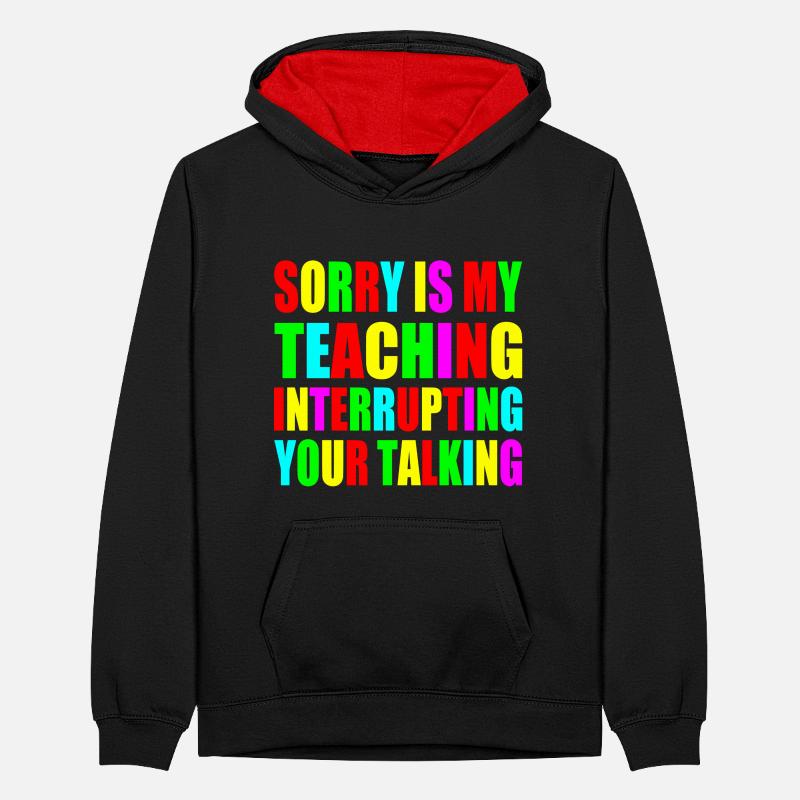 sorry is my teaching interrupting your talking Teenager Contrast Hoodie
