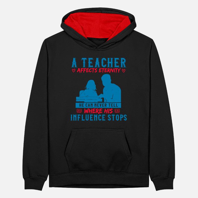 A TEACHER AFFECTS ETERNITY WHER HIS INFLUENCE STOP Teenager Contrast Hoodie