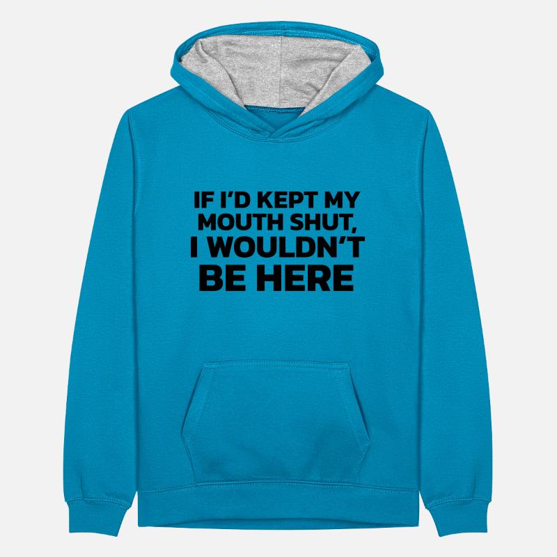 Si j’avais gardé ma bouche fermée, je ne serais pas ici ! Sweat à capuche contrasté Ado