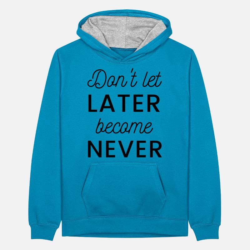 Don't let later become never Teenager Kontrast-Hoodie