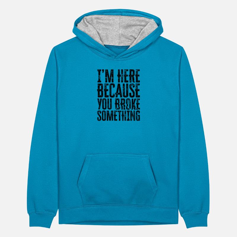 I'm here because you broke something - coding Teenager Contrast Hoodie