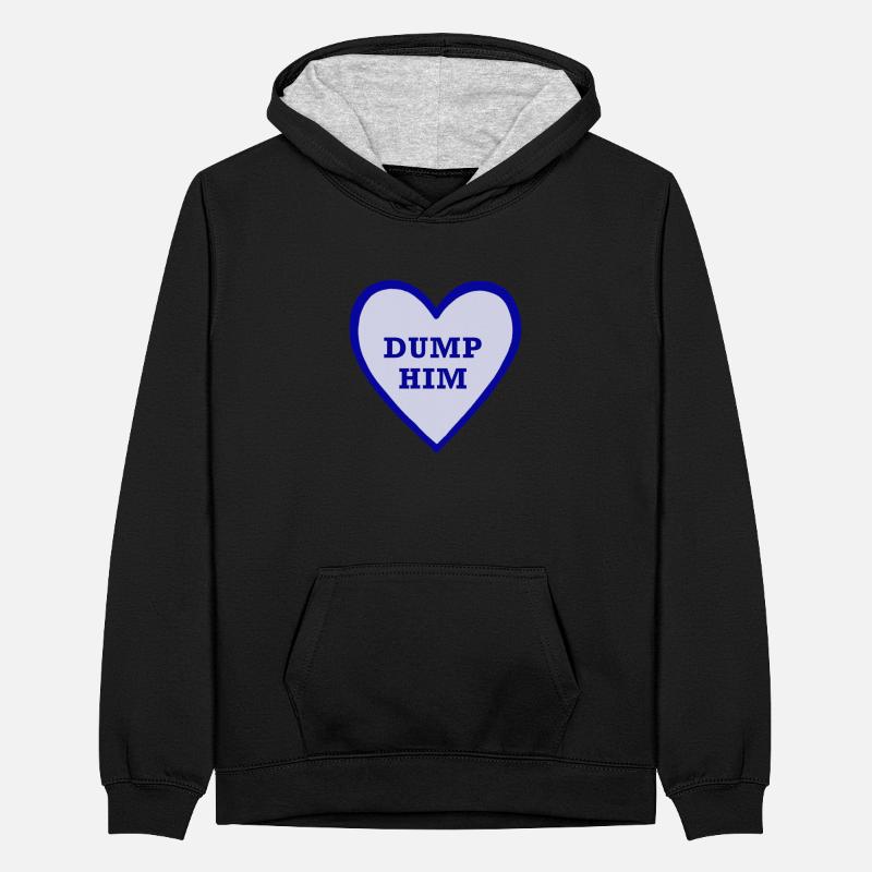 Dump him! Teenager Contrast Hoodie