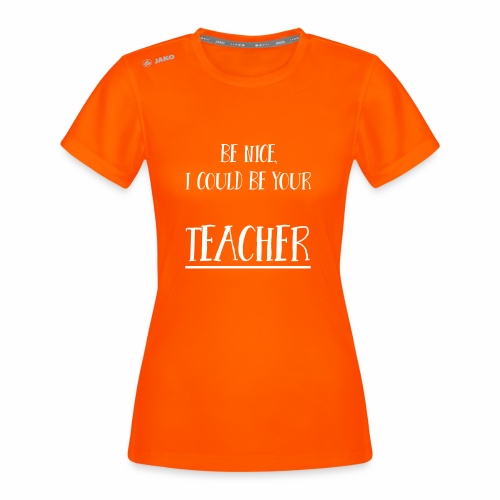 Be nice, I could be your teacher - JAKO Frauen T-Shirt Run 2.0
