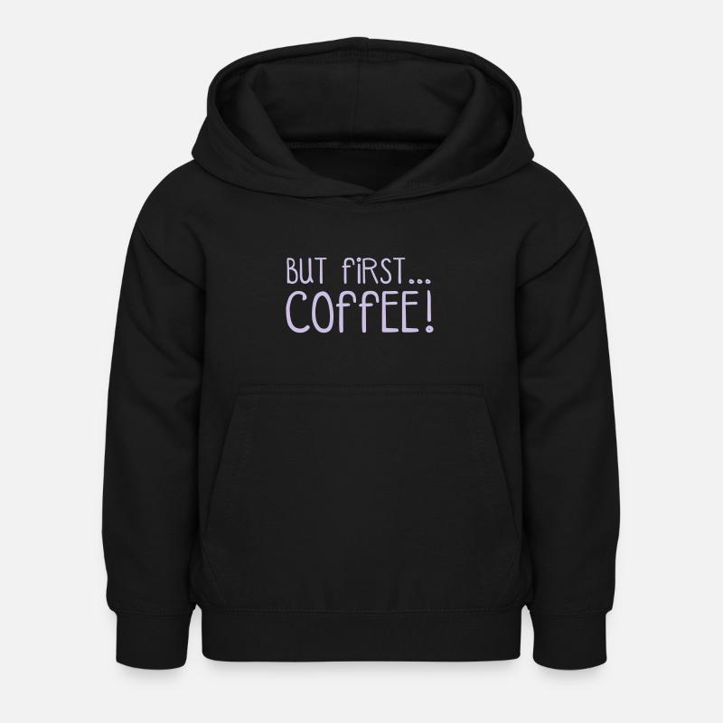 FIRST COFFEE... - Kids Hoodie - black