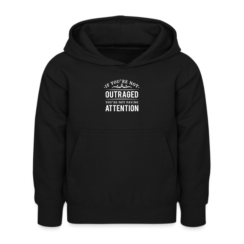 If you're not outraged you're not paying attention - Kinder Hoodie