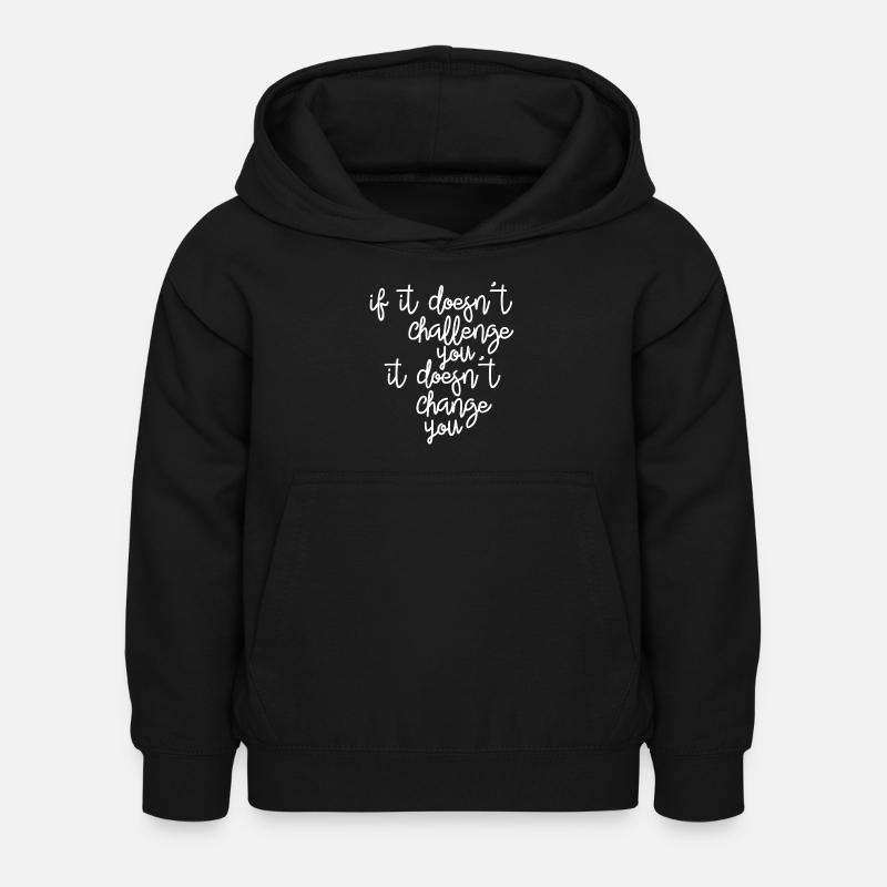 If it doesn't challenge you, it changes you - Kids Hoodie - black