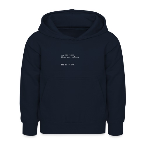 And then there was coffee. End of story. - Kinder Hoodie