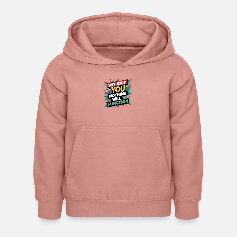 without you nothing will function - Kids Hoodie - dusky rose