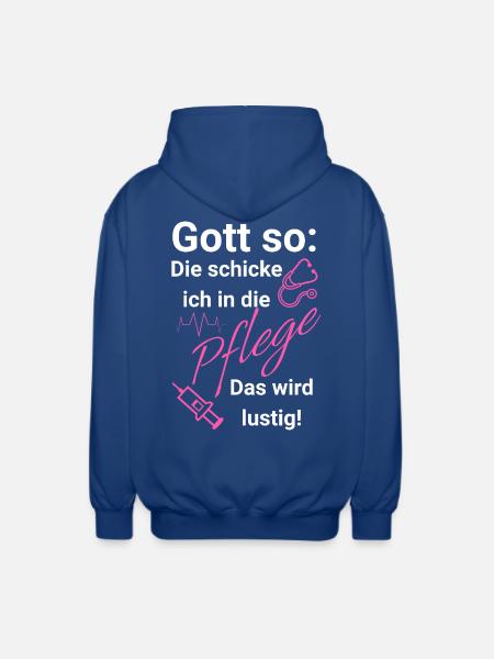 Gott so: Die schicke ich in die Pflege - Unisex Kapuzenjacke - Royalblau