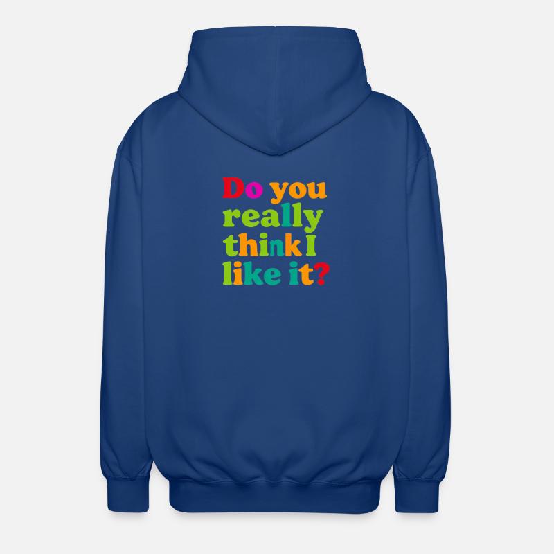 Glaubst du wirklich, ich mag das? - Unisex Kapuzenjacke - Royalblau