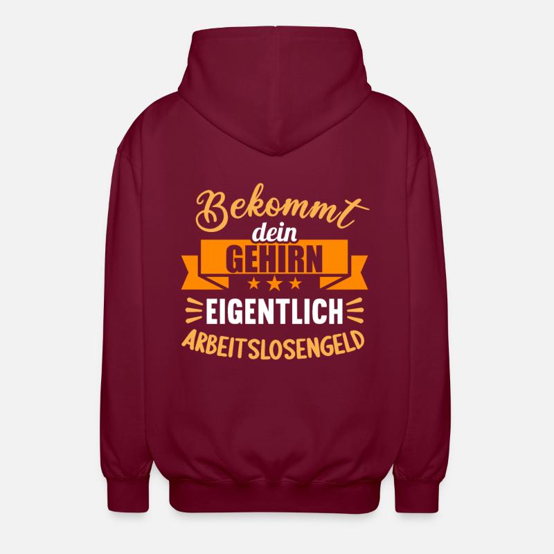 Bekommt Dein Gehirn eigentlich Arbeitslosengeld - Unisex Kapuzenjacke - Bordeaux