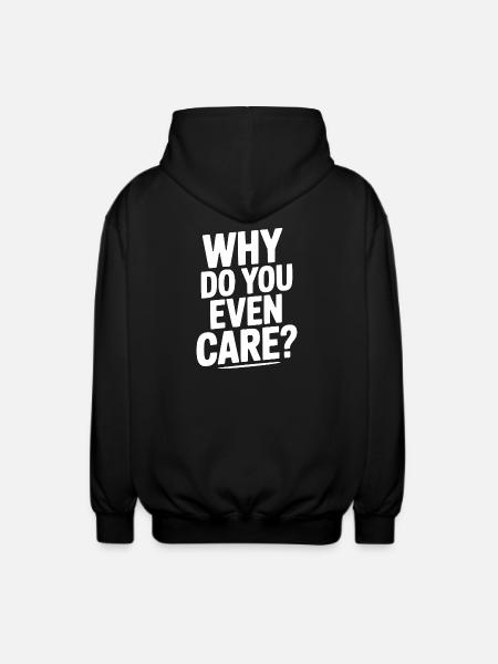 Why Do You Even Care? - Unisex Hooded Jacket - black
