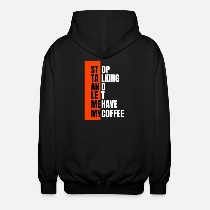 Stop talking – need coffee first - Unisex Hooded Jacket - black