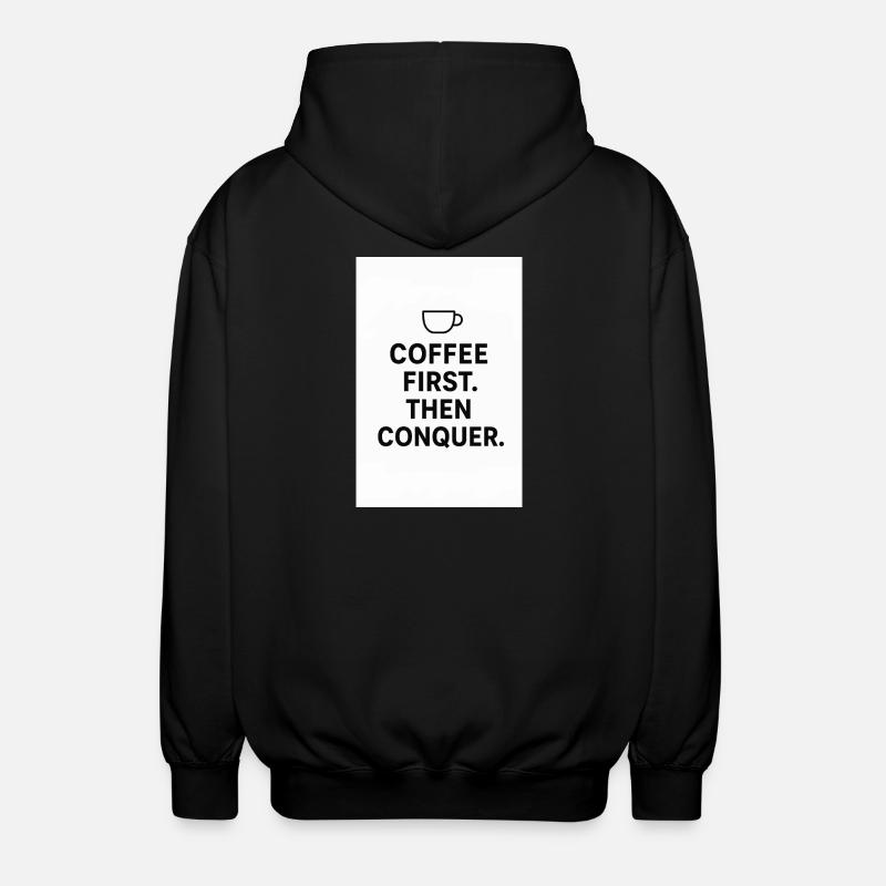 Coffee first. Then conquest. - Unisex Hooded Jacket - black