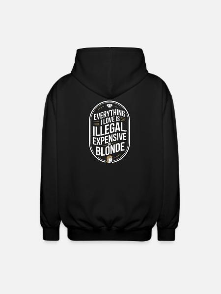 Everything I Love Illegal Expensive Blonde Männer - Unisex Kapuzenjacke - Schwarz