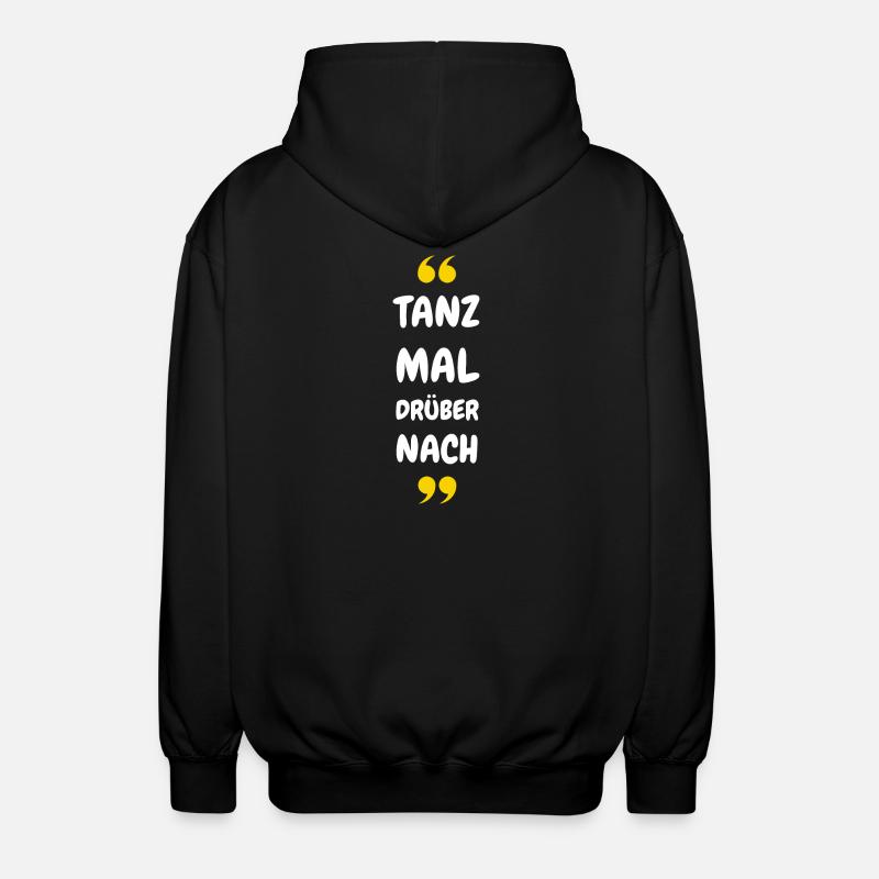 Tanz Mal Drüber Nach - Unisex Kapuzenjacke - Schwarz