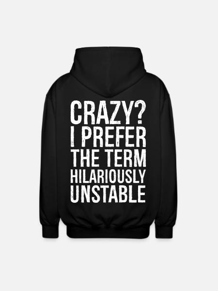 Crazy I Prefer The Term Hilariously Unstable - Unisex Hooded Jacket - black