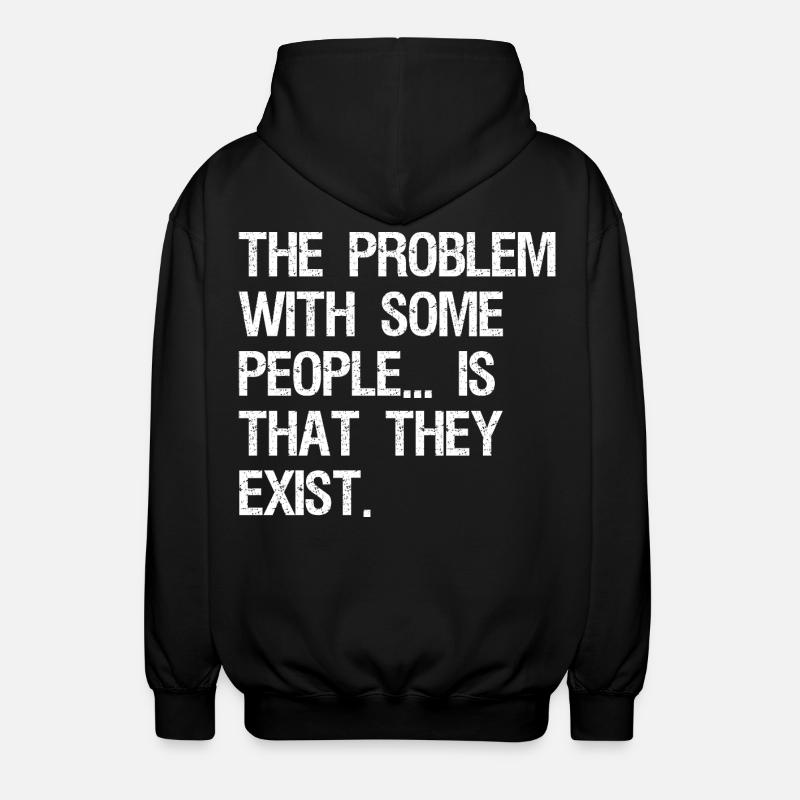 the problem with some people is that they exist - Unisex Hooded Jacket - black