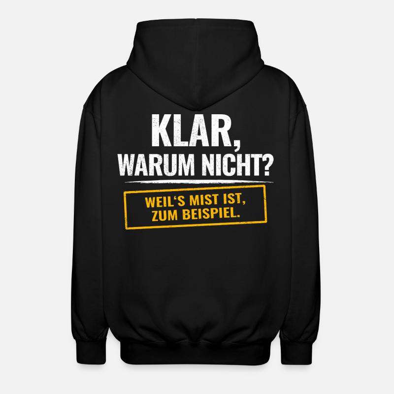 Klar, warum nicht? Sarkastischer Spruch - Unisex Kapuzenjacke - Schwarz