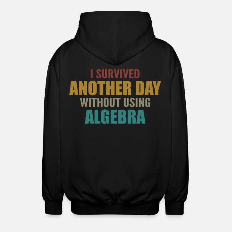 I survived without doing algebra today - Unisex Hooded Jacket - black