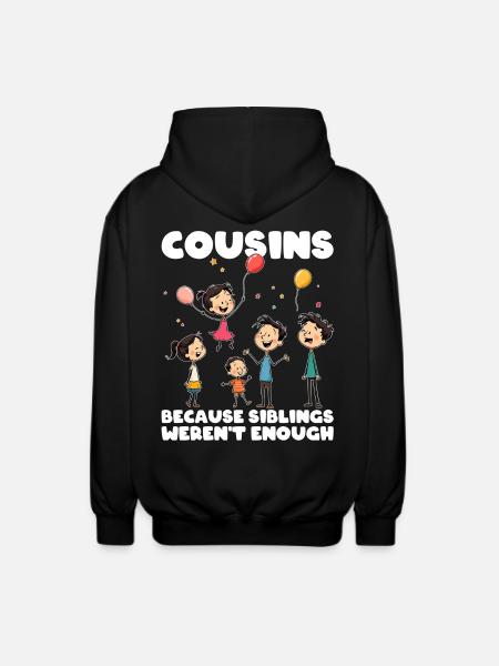 COUSINS - BECAUSE SIBLINGS WEREN'T ENOUGH - Unisex Hooded Jacket - black