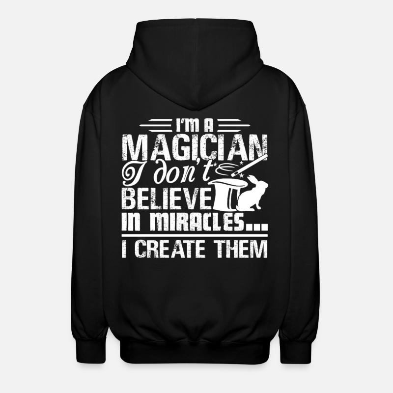 Magician I create Miracles - Unisex Hooded Jacket - black