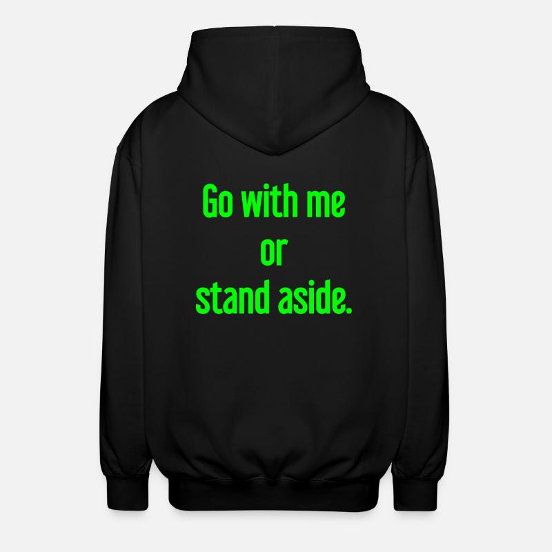 Geh mit oder beiseite - Unisex Kapuzenjacke - Schwarz