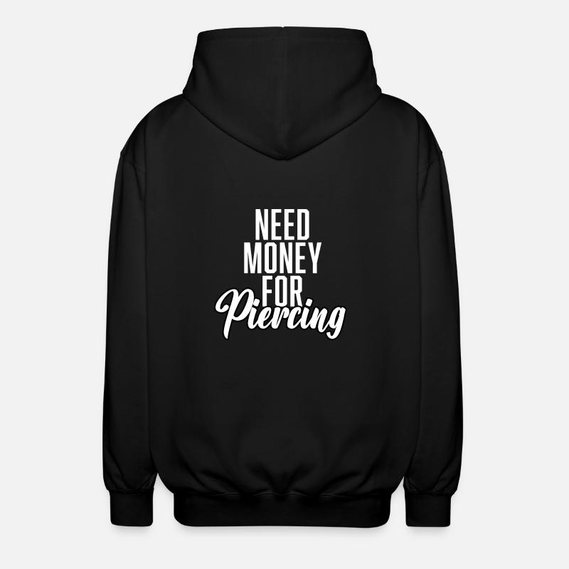 Need Money For Piercing - Unisex Kapuzenjacke - Schwarz