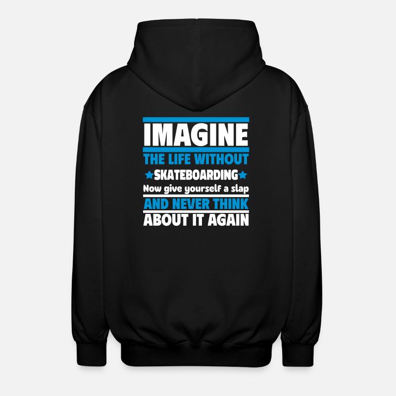 Imagine life without a skateboard - Unisex Hooded Jacket - black