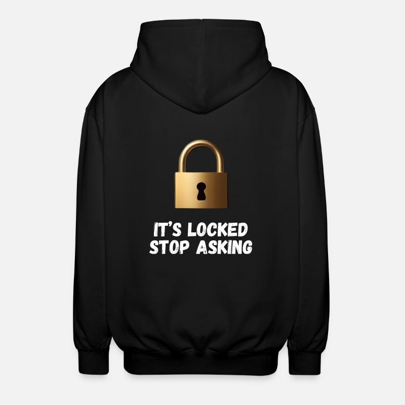 It’s Locked, Stop Asking - Unisex Hooded Jacket - black