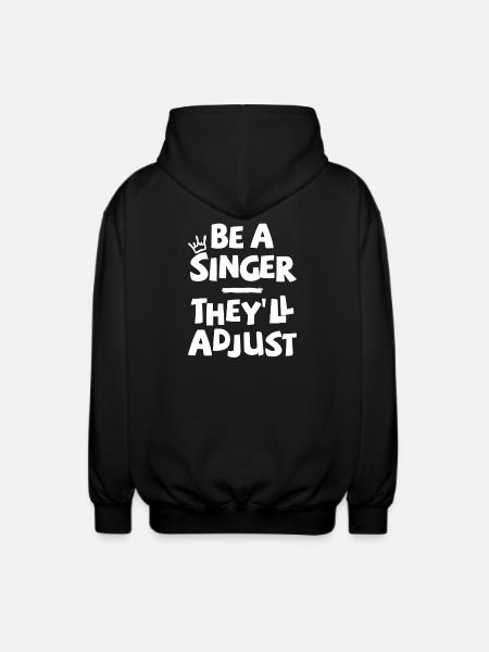 Be a Singer. They'll adjust. - Unisex Hooded Jacket - black