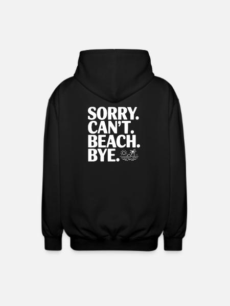Sorry. Can't. Beach. Bye. - Unisex Hooded Jacket - black