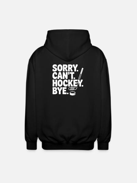Sorry. Can't. Hockey. Bye. - Unisex Hooded Jacket - black