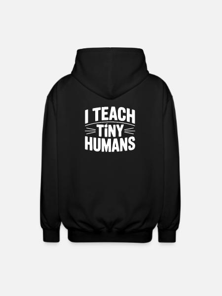 I Teach Tiny Humans - Unisex Hooded Jacket - black