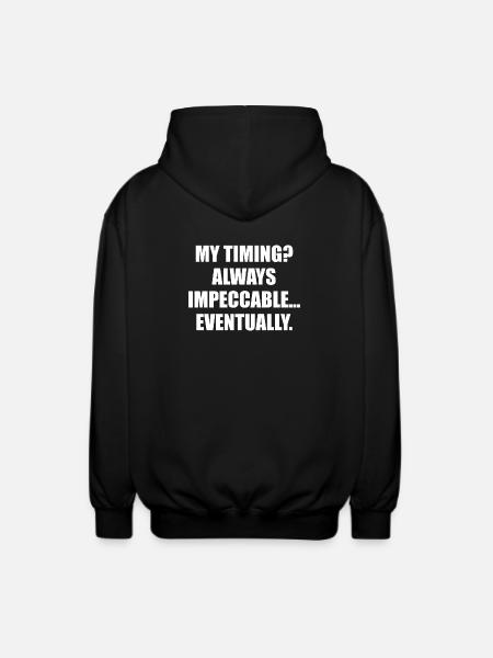 My Timing Always Impeccable Eventually - Unisex Hooded Jacket - black