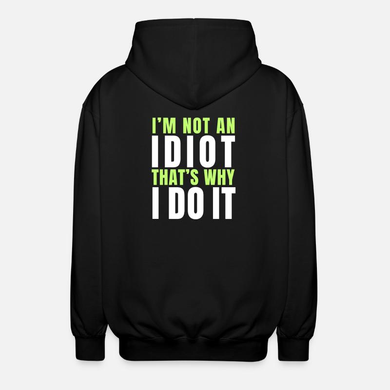 I am not an idiot - Unisex Hooded Jacket - black