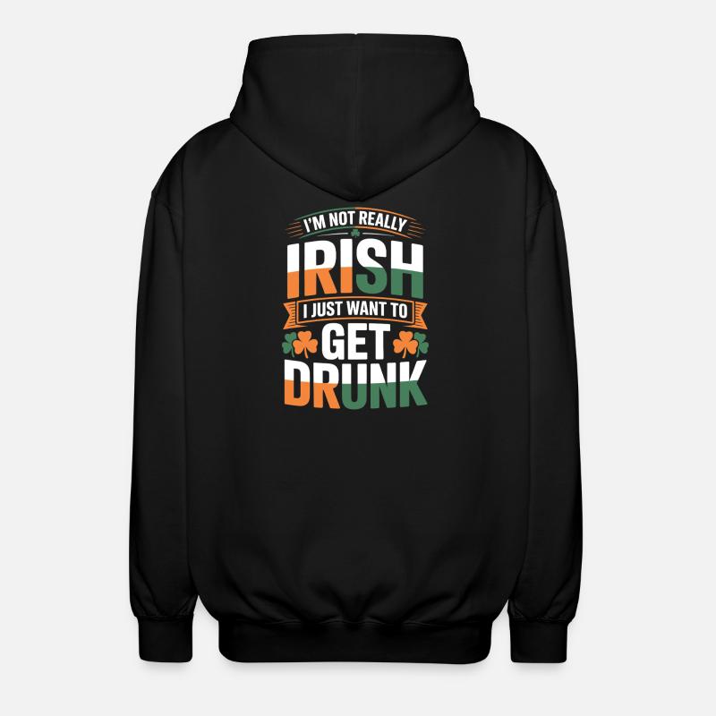 Not Really Irish Get Drunk - Unisex Hooded Jacket - black