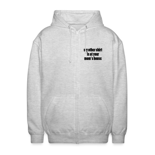 My other shirt is at your mom's house - Uniseks zip hoodie