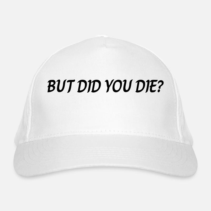 But did you die Organic Baseball Cap