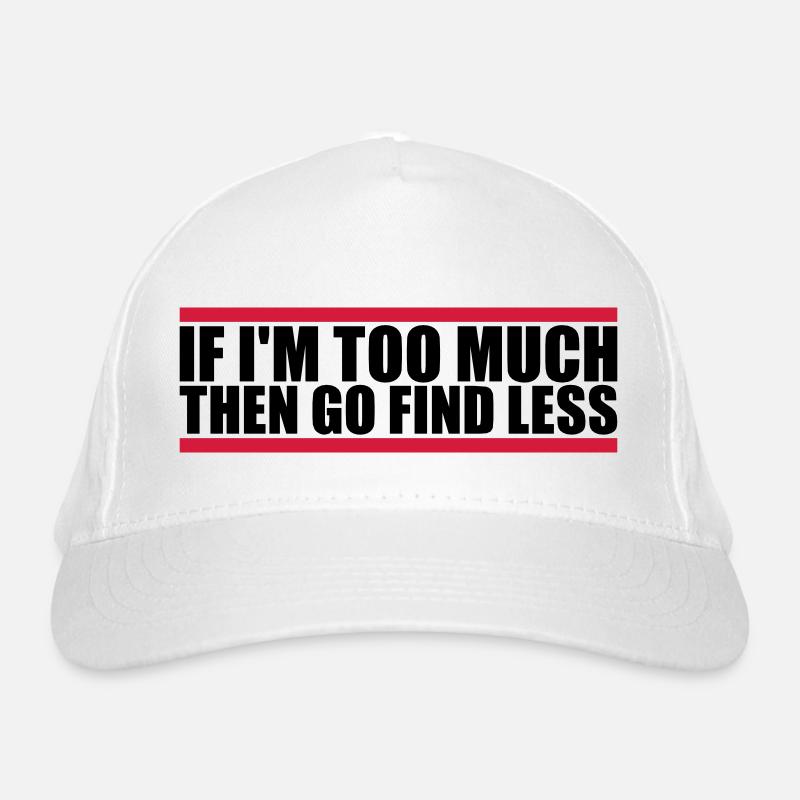 if im too much Organic Baseball Cap