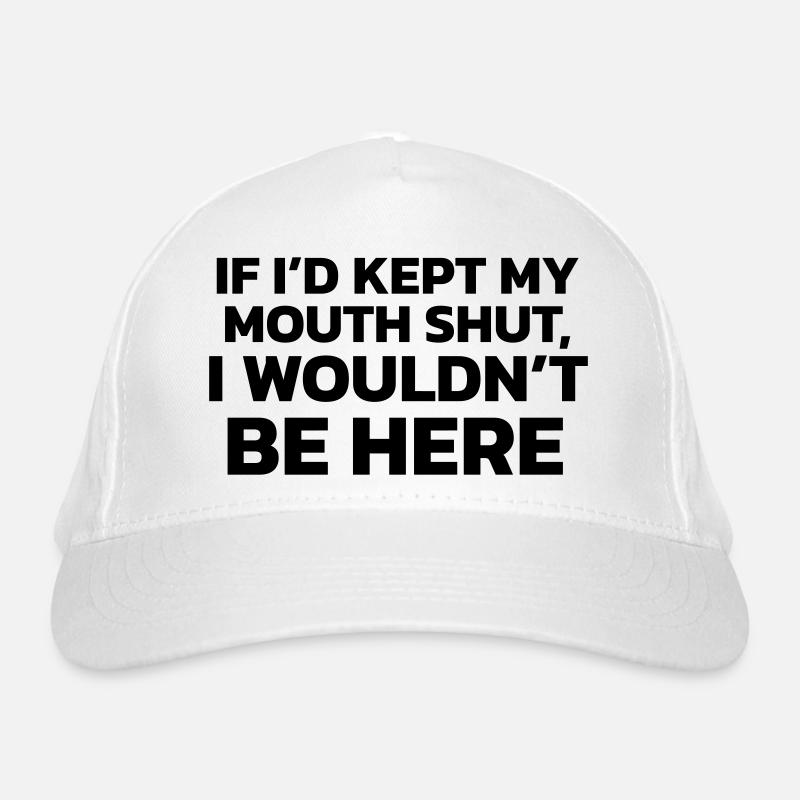 Si j’avais gardé ma bouche fermée, je ne serais pas ici ! Casquette classique bio